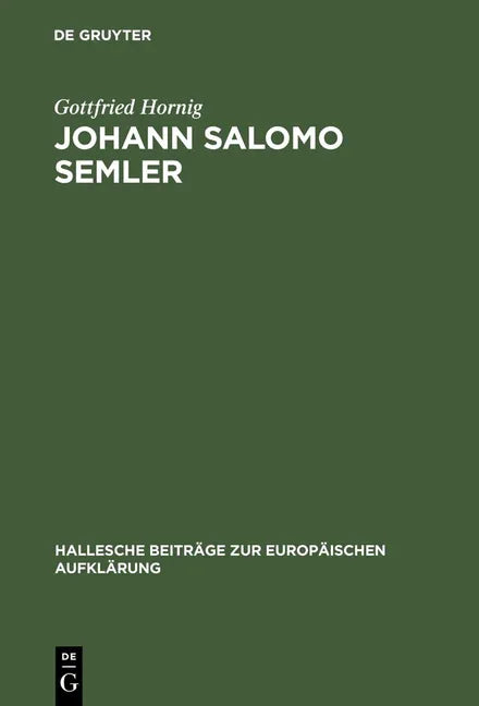 Johann Salomo Semler: Studien Zu Leben Und Werk Des Hallenser Aufklärungstheologen (Reprint 2013) - stevensbooks