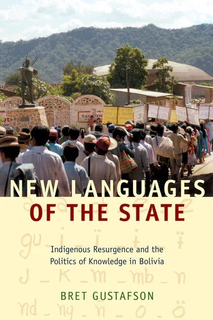 New Languages of the State: Indigenous Resurgence and the Politics of Knowledge in Bolivia - stevensbooks