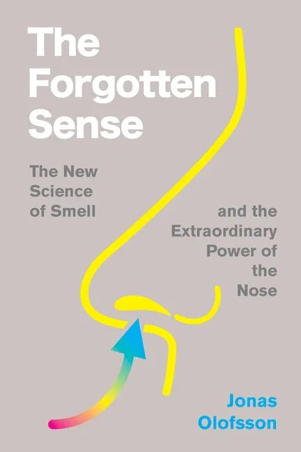 Forgotten Sense: The New Science of Smell--And the Extraordinary Power of the Nose - stevensbooks
