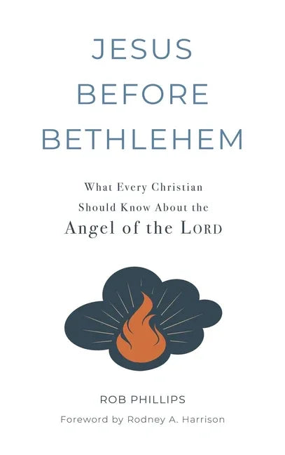 Jesus Before Bethlehem: What Every Christian Should Know About the Angel of the Lord - stevensbooks