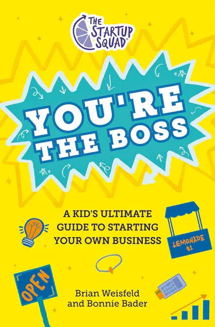 Startup Squad: You're the Boss: A Kid's Ultimate Guide to Starting Your Own Business - stevensbooks