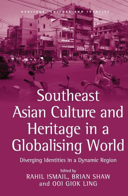 Southeast Asian Culture and Heritage in a Globalising World: Diverging Identities in a Dynamic Region - stevensbooks