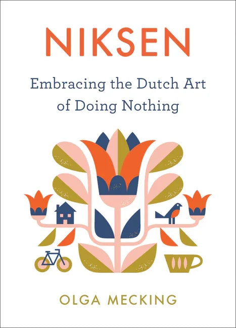 Niksen: Embracing the Dutch Art of Doing Nothing - stevensbooks