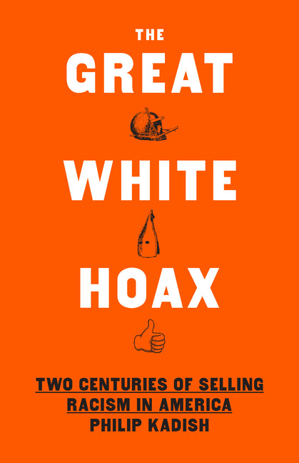 Great White Hoax: Two Centuries of Selling Racism in America - Ingram