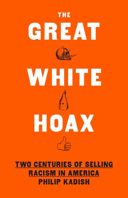 Great White Hoax: Two Centuries of Selling Racism in America - stevensbooks