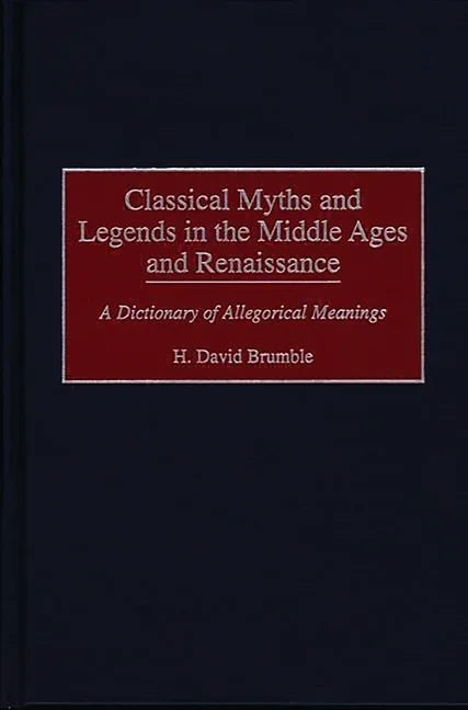 Classical Myths and Legends in the Middle Ages and Renaissance: A Dictionary of Allegorical Meanings - stevensbooks