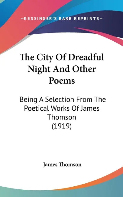 City Of Dreadful Night And Other Poems: Being A Selection From The Poetical Works Of James Thomson (1919) - stevensbooks