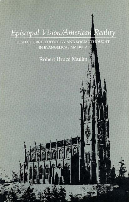 Episcopal Vision / American Reality: High Church Theology and Social Thought in Evangelical America - stevensbooks