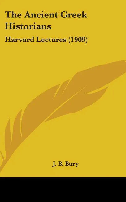 Ancient Greek Historians: Harvard Lectures (1909) - stevensbooks
