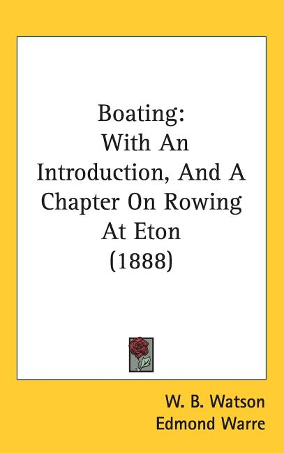Boating: With An Introduction, And A Chapter On Rowing At Eton (1888) - Ingram