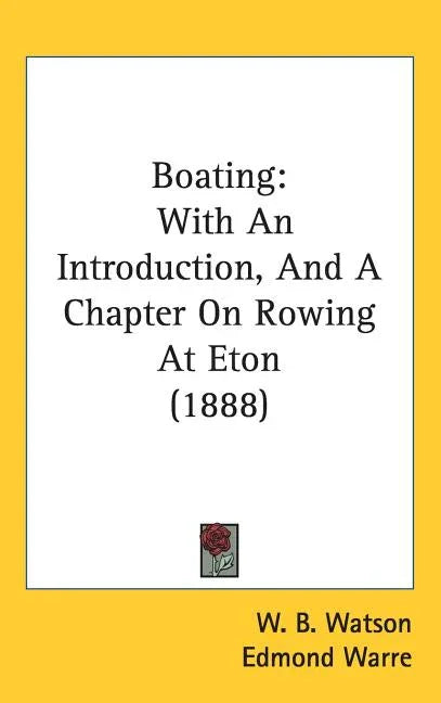 Boating: With An Introduction, And A Chapter On Rowing At Eton (1888) - stevensbooks