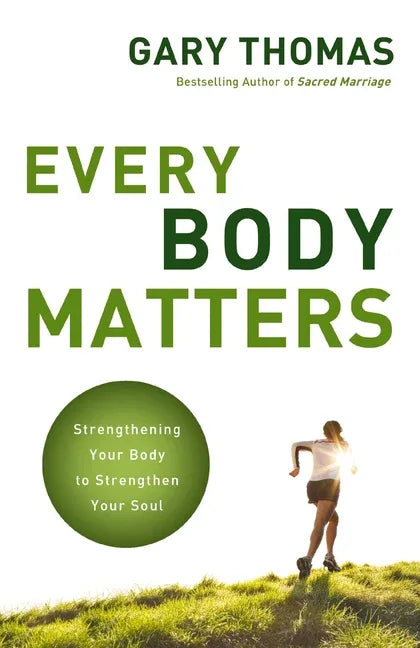 Every Body Matters: Strengthening Your Body to Strengthen Your Soul - stevensbooks