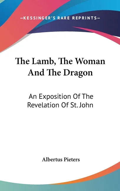 Lamb, The Woman And The Dragon: An Exposition Of The Revelation Of St. John - stevensbooks