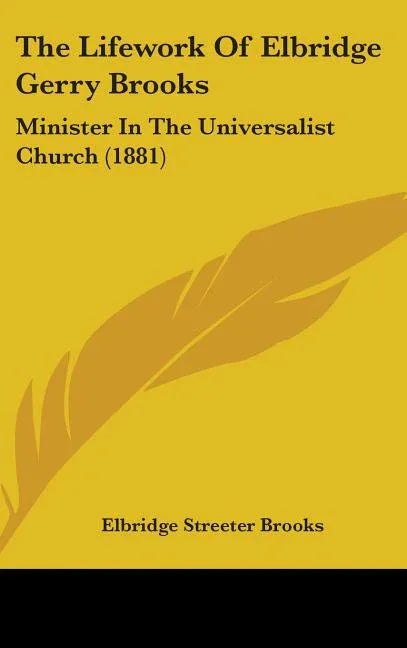 Lifework Of Elbridge Gerry Brooks: Minister In The Universalist Church (1881) - stevensbooks