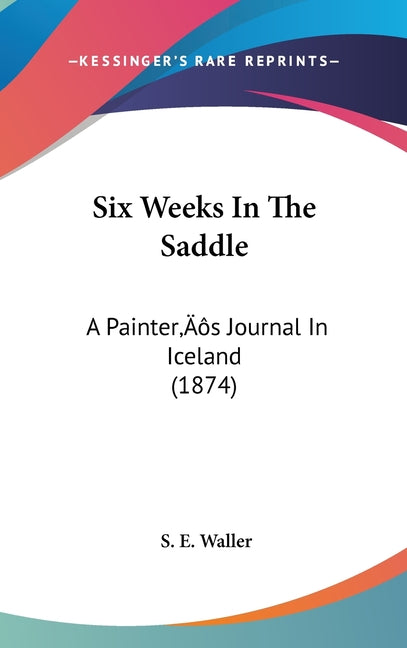 Six Weeks In The Saddle: A Painter's Journal In Iceland (1874) - Ingram