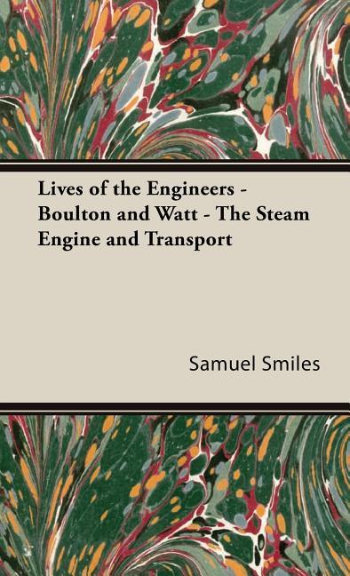 Lives of the Engineers - Boulton and Watt - The Steam Engine and Transport - stevensbooks