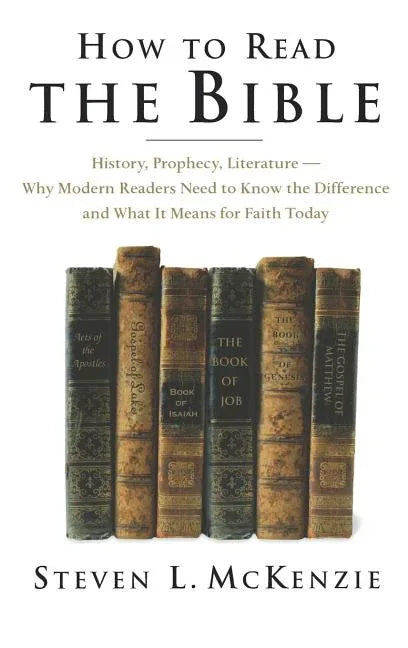 How to Read the Bible: History, Prophecy, Literature--Why Modern Readers Need to Know the Difference and What It Means for Faith Today - stevensbooks