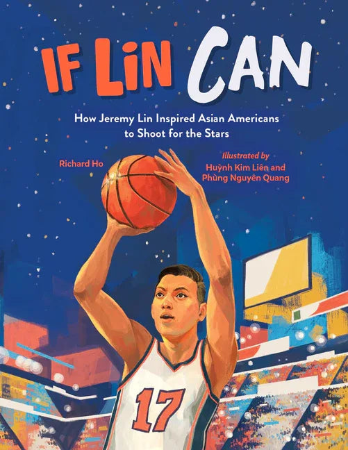 If Lin Can: How Jeremy Lin Inspired Asian Americans to Shoot for the Stars - stevensbooks