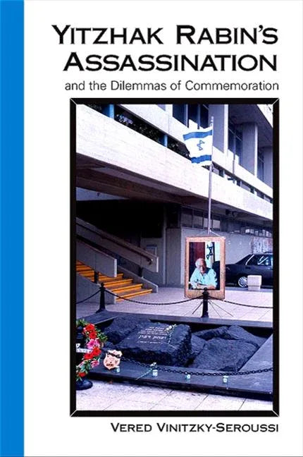 Yitzhak Rabin's Assassination and the Dilemmas of Commemoration - stevensbooks