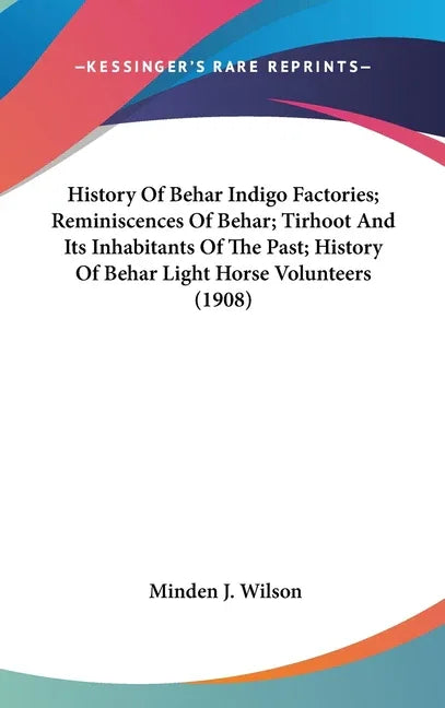 History Of Behar Indigo Factories; Reminiscences Of Behar; Tirhoot And Its Inhabitants Of The Past; History Of Behar Light Horse Volunteers (1908) - stevensbooks