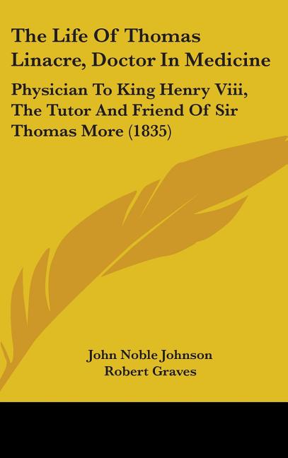 Life Of Thomas Linacre, Doctor In Medicine: Physician To King Henry Viii, The Tutor And Friend Of Sir Thomas More (1835) - Ingram