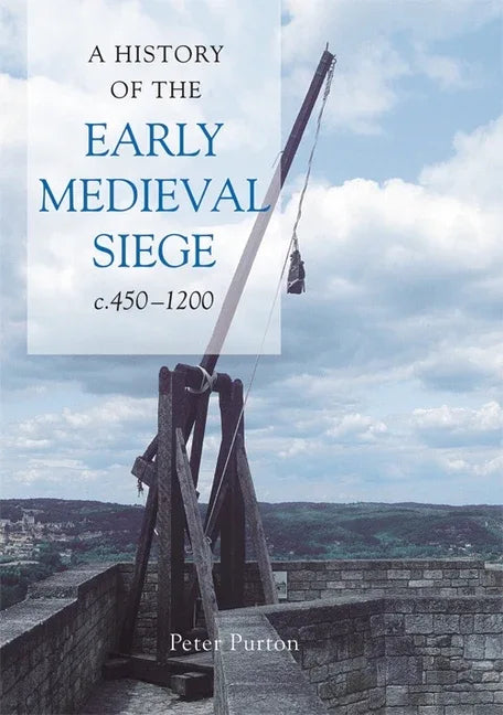 History of the Early Medieval Siege, C.450-1200 - stevensbooks