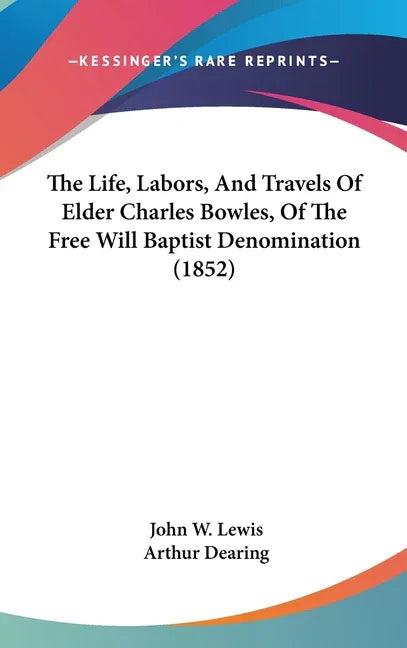 Life, Labors, And Travels Of Elder Charles Bowles, Of The Free Will Baptist Denomination (1852) - stevensbooks