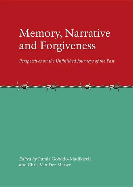 Memory, Narrative and Forgiveness: Perspectives on the Unfinished Journeys of the Past - stevensbooks