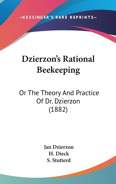 Dzierzon's Rational Beekeeping: Or The Theory And Practice Of Dr. Dzierzon (1882) - Ingram