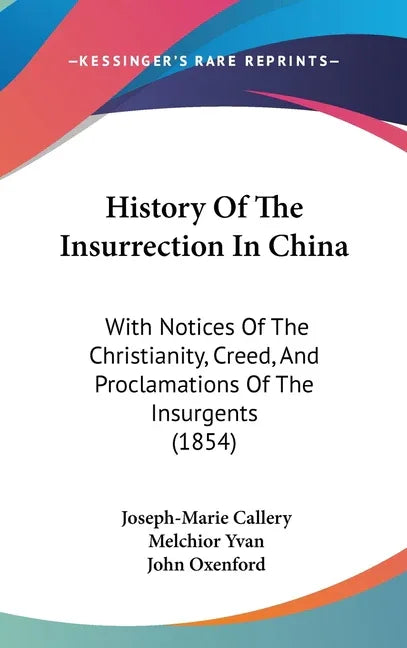 History Of The Insurrection In China: With Notices Of The Christianity, Creed, And Proclamations Of The Insurgents (1854) - stevensbooks