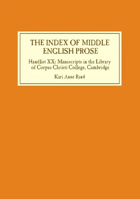 Index of Middle English Prose: Handlist XX: Manuscripts in the Library of Corpus Christi College, Cambridge - stevensbooks