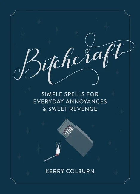 Bitchcraft: Simple Spells for Everyday Annoyances & Sweet Revenge - stevensbooks