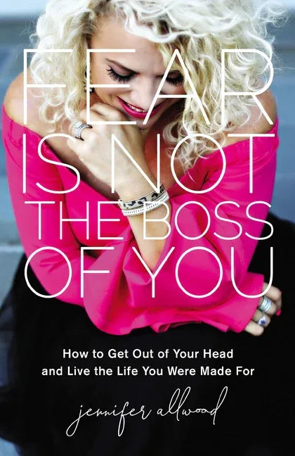 Fear Is Not the Boss of You: How to Get Out of Your Head and Live the Life You Were Made for - stevensbooks