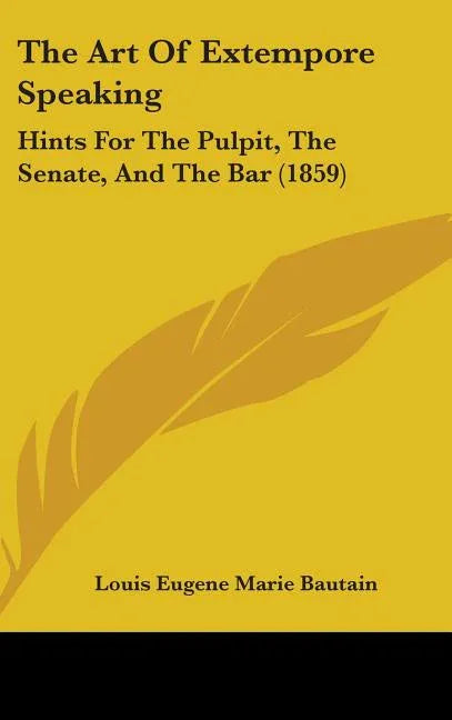 Art Of Extempore Speaking: Hints For The Pulpit, The Senate, And The Bar (1859) - stevensbooks