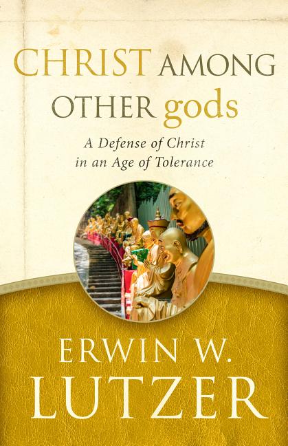 Christ Among Other Gods: A Defense of Christ in an Age of Tolerance - Ingram
