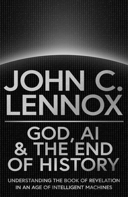 God, AI and the End of History: Understanding the Book of Revelation in an Age of Intelligent Machines - stevensbooks