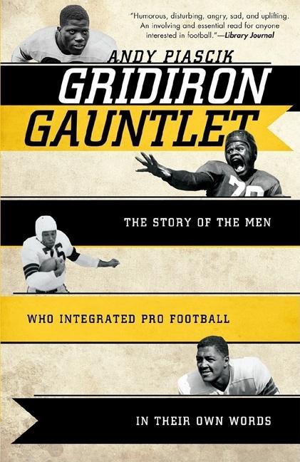 Gridiron Gauntlet: The Story of the Men Who Integrated Pro Football, in Their Own Words - stevensbooks