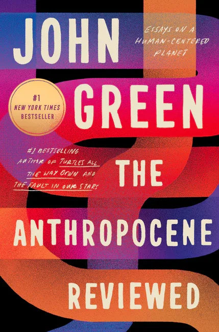 Anthropocene Reviewed: Essays on a Human-Centered Planet - stevensbooks