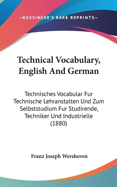 Technical Vocabulary, English And German: Technisches Vocabular Fur Technische Lehranstalten Und Zum Selbststudium Fur Studirende, Techniker Und Indus - stevensbooks