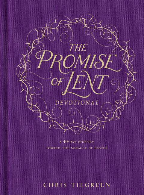 Promise of Lent Devotional: A 40-Day Journey Toward the Miracle of Easter - stevensbooks