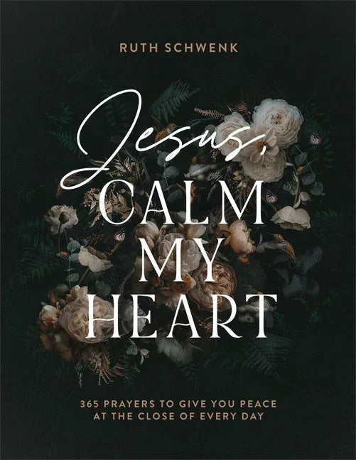 Jesus, Calm My Heart: 365 Prayers to Give You Peace at the Close of Every Day - stevensbooks