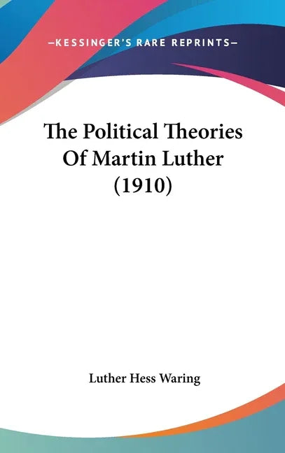 Political Theories Of Martin Luther (1910) - stevensbooks