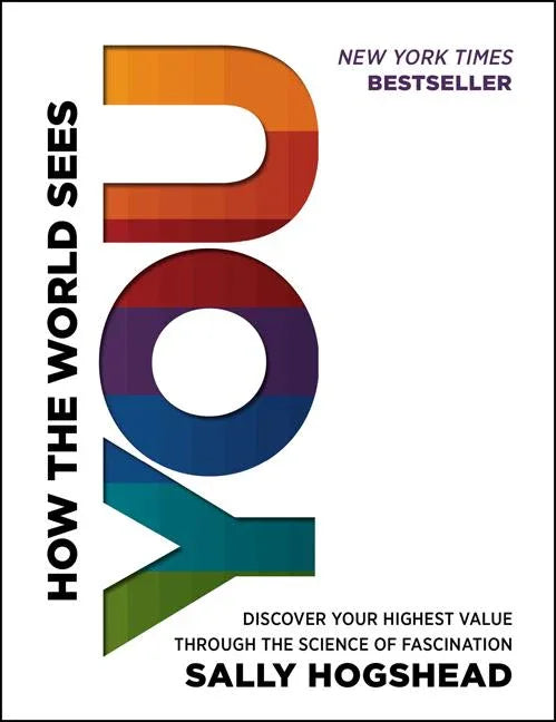 How the World Sees You: Discover Your Highest Value Through the Science of Fascination - stevensbooks