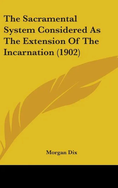Sacramental System Considered As The Extension Of The Incarnation (1902) - stevensbooks