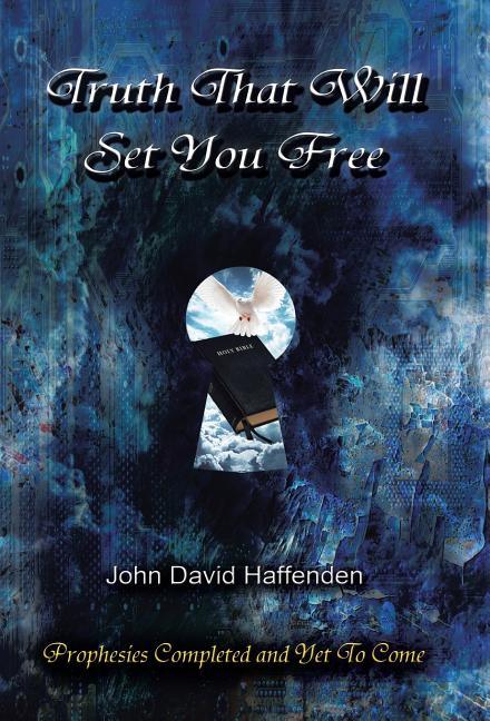 Truth That Will Set You Free: Prophesies Completed and Yet to Come - stevensbooks