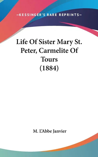 Life Of Sister Mary St. Peter, Carmelite Of Tours (1884) - stevensbooks