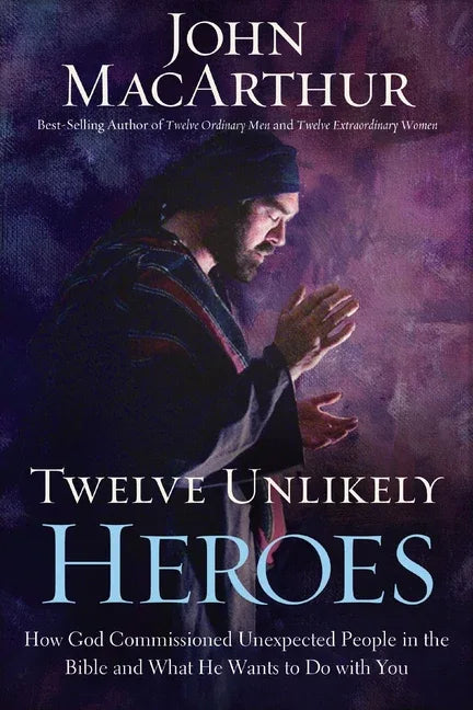 Twelve Unlikely Heroes: How God Commissioned Unexpected People in the Bible and What He Wants to Do with You - stevensbooks
