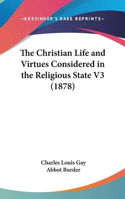 Christian Life and Virtues Considered in the Religious State V3 (1878) - stevensbooks