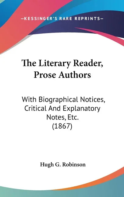 Literary Reader, Prose Authors: With Biographical Notices, Critical And Explanatory Notes, Etc. (1867) - stevensbooks
