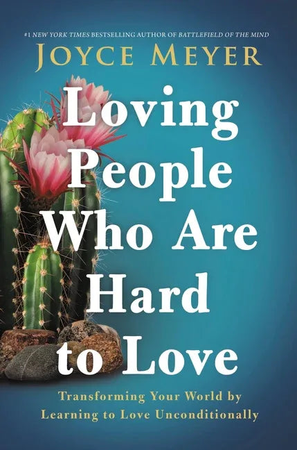 Loving People Who Are Hard to Love: Transforming Your World by Learning to Love Unconditionally - stevensbooks